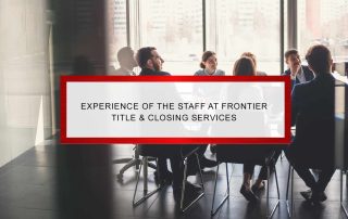 Experience of the Staff at Frontier Title & Closing Services | Frontier Title & Closing Services